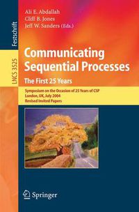 Cover image for Communicating Sequential Processes. The First 25 Years: Symposium on the Occasion of 25 Years of CSP, London, UK, July 7-8, 2004. Revised Invited Papers