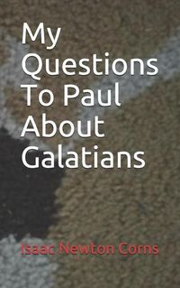 Cover image for My Questions To Paul About Galatians