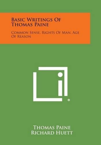 Basic Writings of Thomas Paine: Common Sense, Rights of Man, Age of Reason