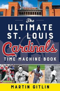 Cover image for The Ultimate St. Louis Cardinals Time Machine Book