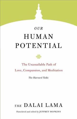 Our Human Potential: The Unassailable Path of Love, Compassion, and Meditation