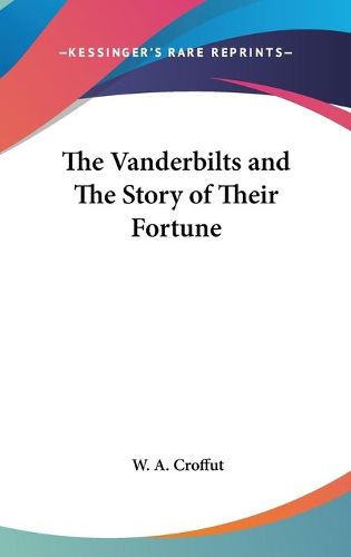 Cover image for The Vanderbilts and The Story of Their Fortune