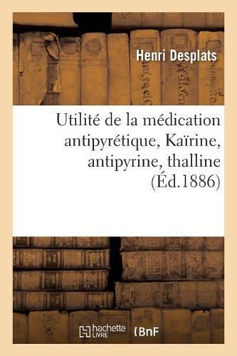 Cover image for Utilite de la Medication Antipyretique, Kairine, Antipyrine, Thalline