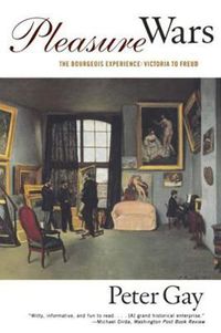 Cover image for Pleasure Wars: The Bourgeois Experience Victoria to Freud