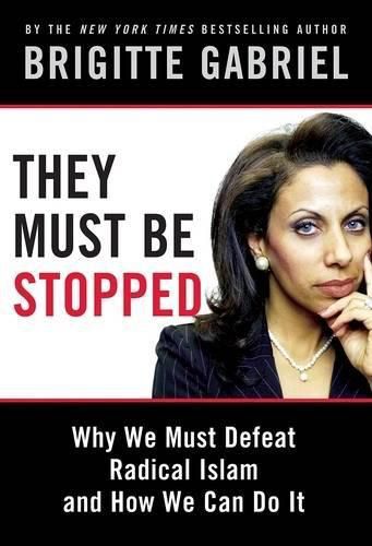 Cover image for They Must Be Stopped: Why We Must Defeat Radical Islam and How We Can Do It