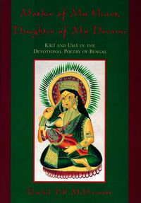 Cover image for Mother of My Heart, Daughter of My Dreams: Kali and Uma in the Devotional Poetry of Bengal