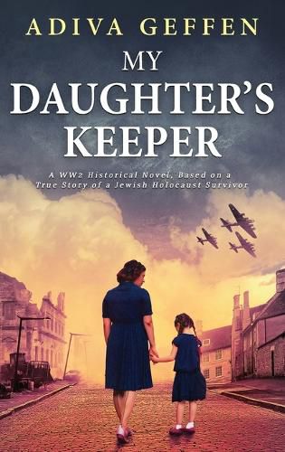 Cover image for My Daughter's Keeper: A WW2 Historical Novel, Based on a True Story of a Jewish Holocaust Survivor