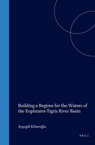 Cover image for Building a Regime for the Waters of the Euphrates-Tigris River Basin