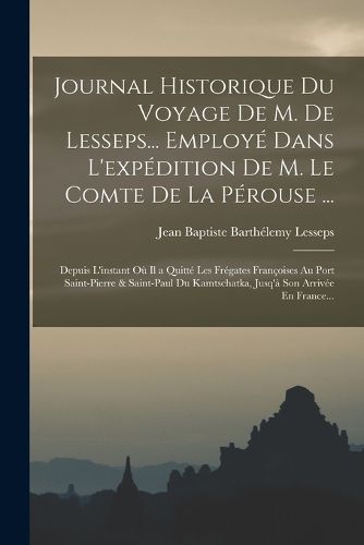 Cover image for Journal Historique Du Voyage De M. De Lesseps... Employe Dans L'expedition De M. Le Comte De La Perouse ...