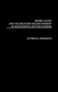 Cover image for Henry Lloyd and the Military Enlightenment of Eighteenth- Century Europe