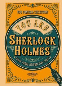 Cover image for You Are Sherlock Holmes: You control the action: three interactive cases