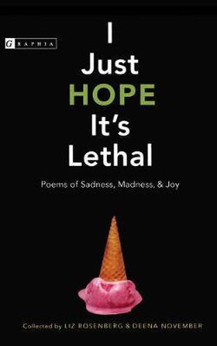 Cover image for I Just Hope It's Lethal: Poems of Sadness, Madness, and Joy