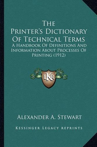 The Printer's Dictionary of Technical Terms: A Handbook of Definitions and Information about Processes of Printing (1912)