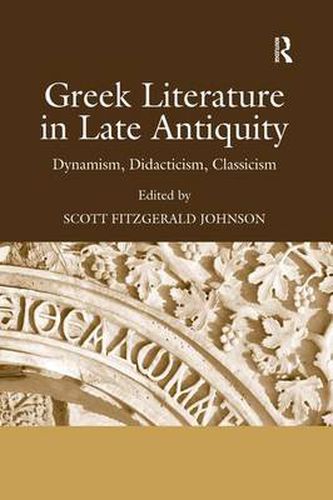 Cover image for Greek Literature in Late Antiquity: Dynamism, Didacticism, Classicism