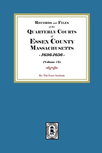 Cover image for Records and Files of the Quarterly Courts of Essex County, Massachusetts, 1636-1656. Volume #1