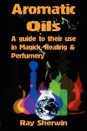 Cover image for Aromatic Oils: A Guide to Their Use in Magick, Healing & Perfumery