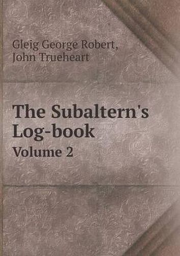 Cover image for The Subaltern's Log-book Volume 2