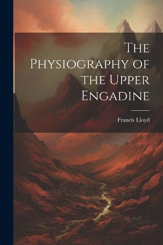 Cover image for The Physiography of the Upper Engadine