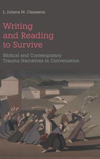 Cover image for Writing and Reading to Survive: Biblical and Contemporary Trauma Narratives in Conversation