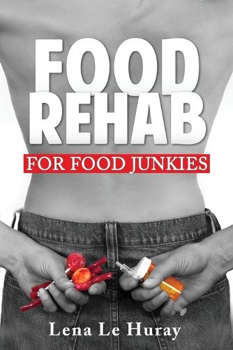 Cover image for Food Rehab: For Food Junkies