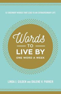 Cover image for WORDS TO LIVE BY: 52 Ordinary Words That Lead to an Extraordinary Life