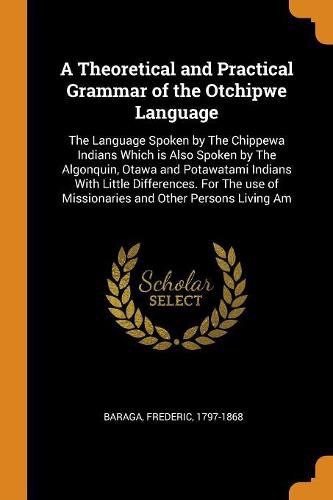 Cover image for A Theoretical and Practical Grammar of the Otchipwe Language