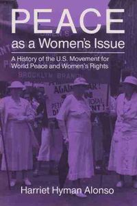 Cover image for Peace as a Woman's Issue: A History of the U.S. Movement for World Peace and Women's Rights