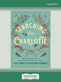Cover image for Searching for Charlotte: The Fascinating Story of Australia's First Children's