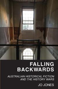 Cover image for Falling Backwards: Australian Historical Fiction and The History Wars