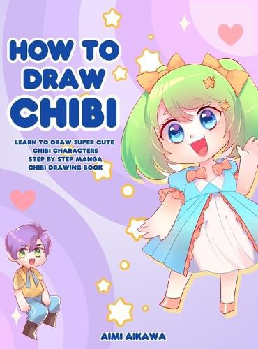 Cover image for How to Draw Chibi: Learn to Draw Super Cute Chibi Characters - Step by Step Manga Chibi Drawing Book