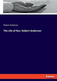 Cover image for The Life of Rev. Robert Anderson
