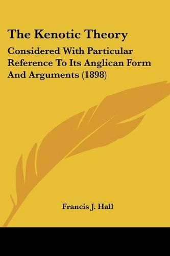 The Kenotic Theory: Considered with Particular Reference to Its Anglican Form and Arguments (1898)