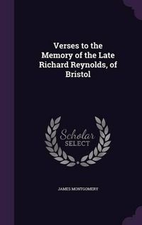 Cover image for Verses to the Memory of the Late Richard Reynolds, of Bristol