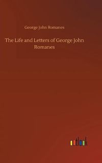 Cover image for The Life and Letters of George John Romanes