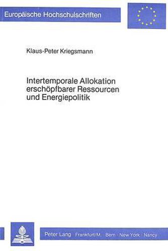 Intertemporale Allokation Erschoepfbarer Ressourcen Und Energiepolitik