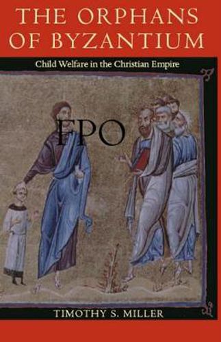 Cover image for The Orphans of Byzantium: Child Welfare in the Christian Empire