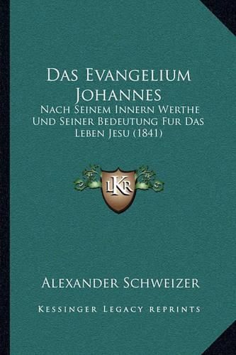 Cover image for Das Evangelium Johannes: Nach Seinem Innern Werthe Und Seiner Bedeutung Fur Das Leben Jesu (1841)