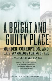 Cover image for A Bright and Guilty Place: Murder, Corruption, and L.A.'s Scandalous Coming of Age