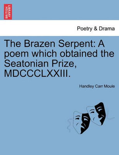 Cover image for The Brazen Serpent: A Poem Which Obtained the Seatonian Prize, MDCCCLXXIII.