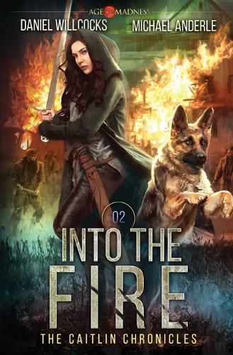 Cover image for Into The Fire: Age Of Madness - A Kurtherian Gambit Series