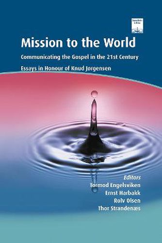 Cover image for Mission to the World: Communicating the Gospel in the 21st Century: Essays in Honour of Knud Jorgensen