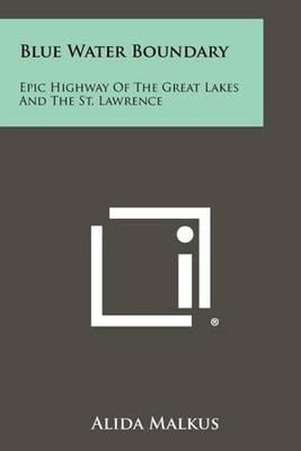 Blue Water Boundary: Epic Highway of the Great Lakes and the St. Lawrence