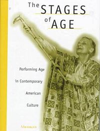 Cover image for The Stages of Age: Performing Age in Contemporary American Culture