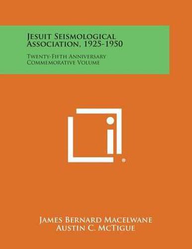 Cover image for Jesuit Seismological Association, 1925-1950: Twenty-Fifth Anniversary Commemorative Volume