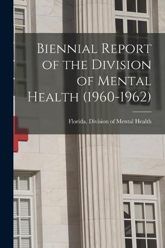 Cover image for Biennial Report of the Division of Mental Health (1960-1962)