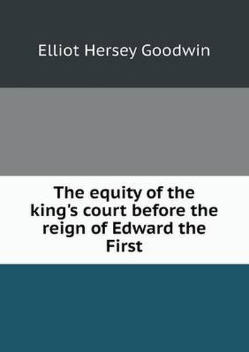 Cover image for The Equity of the King's Court Before the Reign of Edward the First