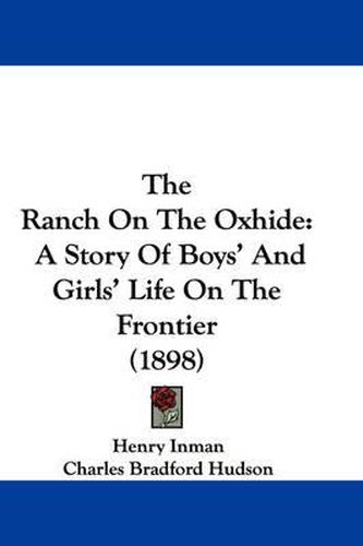 The Ranch on the Oxhide: A Story of Boys' and Girls' Life on the Frontier (1898)