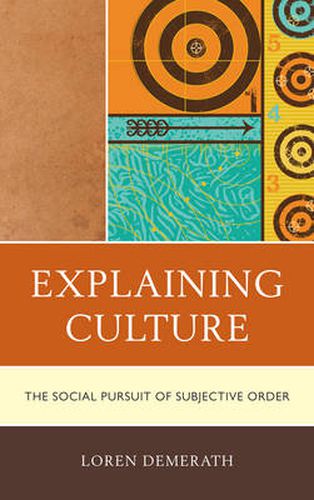 Cover image for Explaining Culture: The Social Pursuit of Subjective Order