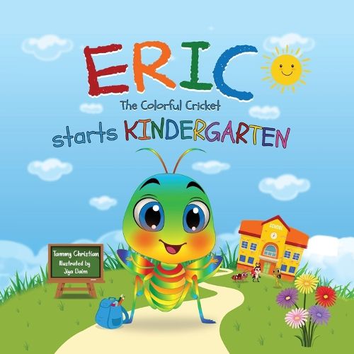 Cover image for Eric The Colorful Cricket starts Kindergarten