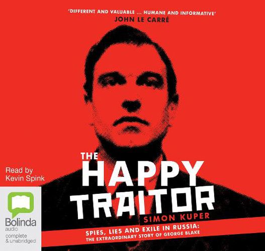 The Happy Traitor: Spies, Lies and Exile in Russia: The Extraordinary Story of George Blake